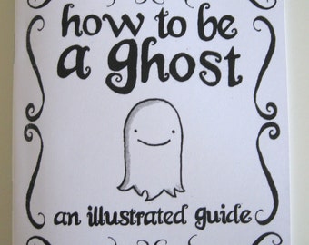 How to be a Ghost: An Illustrated Guide