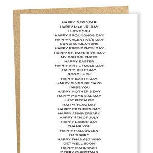Op de afbeelding: Een witte kaart met zwarte tekst die verschillende gelegenheden en groeten opsomt, zoals Gelukkig Nieuwjaar, Gelukkige MLK Jr. Dag, Ik hou van je, Gelukkige Dag van de Grond eekhoorn, Gelukkige Valentijnsdag, Gefeliciteerd, Gelukkige Dag van de Presidenten, Gelukkige St. Patrick's Day, Mijn condoleances, Gelukkig Pasen, Gelukkige 1 april, Gefeliciteerd met je verjaardag, Succes, Gelukkige Dag van de Aarde, Gelukkige Cinco de Mayo, Ik mis je, Gelukkige Moederdag, Gelukkige Herdenkingsdag, Gewoon omdat, Gelukkige Vlagdag, Gelukkige Vaderdag, Gelukkige Verjaardag, Gelukkige 4 juli, Gelukkige Dag van de Arbeid, Dank je, Gelukkig Halloween, Het spijt me, Gelukkig Thanksgiving, Beterschap, Gelukkig Chanukka, Prettige Kerst, Kop op.