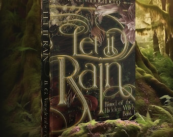 May include: A hardcover book titled "Let It Rain" by B. G. Vandenberg. The cover features ornate gold lettering and a dark, detailed illustration with a forest theme. The book is Book 1 of "Blood of the Hidden Wills".
