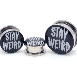 Stay Weird Picture Plugs gauges - 16g, 14g, 12g, 10g, 8g, 6g, 4g, 2g, 0g, 00g, 1/2, 9/16, 5/8, 3/4, 7/8, 1 inch