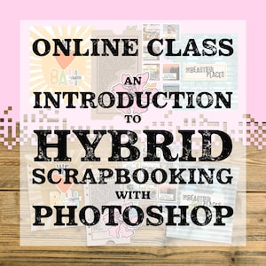 Może przedstawiać: Cyfrowa reklama graficzna kursu online zatytułowanego "ONLINE CLASS AN INTRODUCTION TO HYBRID SCRAPBOOKING WITH PHOTOSHOP" pogrubioną czarną czcionką, zawierająca warstwowe elementy scrapbookingu, takie jak zdjęcia, tekst i ilustracje kwiatowe.