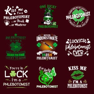 May include: A collection of graphic designs on a maroon background, featuring text and illustrations related to phlebotomists. Designs include shamrocks, syringes, and phrases like "Kiss Me I'm a Phlebotomist" and "One Lucky Phlebotomist."
