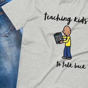 AAC shirt, SLP Shirt, Special Ed teacher shirt, Autism Teacher shirt, Special Education teacher gifts, &quot;Teaching Kids to Talk Back&quot;