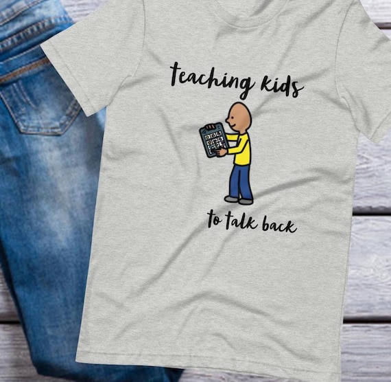 AAC shirt, SLP Shirt, Special Ed teacher shirt, Autism Teacher shirt, Special Education teacher gifts, "Teaching Kids to Talk Back"