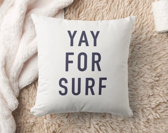 Surfer Pillow: Beach House Decor - 'YAY For Surf' Design