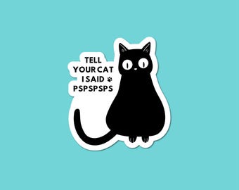 Tell You Cat I Said PSPSPSPS Vinyl Sticker | Funny Black Cat Meme Waterproof Decal