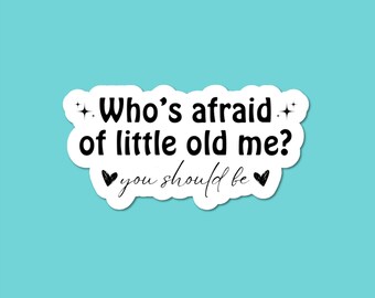 Who's Afraid Of Little Old Me? You Should Be Sticker, Funny Quote Sticker, Laptop Decal, Water Bottle Sticker, Humorous Saying, Funny Meme