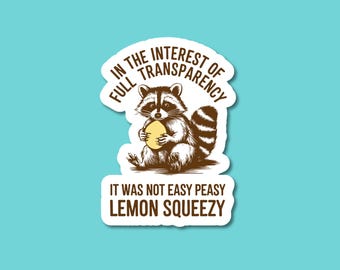 It Was Not Easy Peasy Lemon Squeezy Sticker | Funny Raccoon Sticker | Sarcastic Waterproof Vinyl Sticker