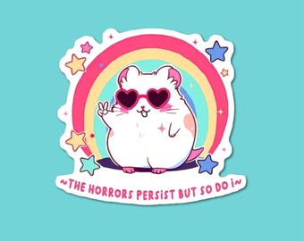 The Horrors Persist But So Do I, Cute Hamster Vinyl Sticker, Rainbow Motivational Decal, Laptop And Kindle Accessories, Funny Stickers