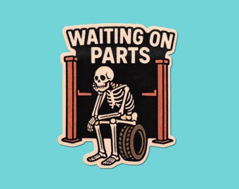 Funny Skeleton Sticker | Waiting on Parts Vinyl Decal for Laptops, Water Bottles, Toolboxes | Mechanic Humor Sticker
