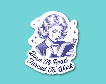 Born To Read Forced To Work Sticker, Funny Reader Gift