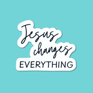 Jesus Changes Everything Vinyl Sticker | Christian Decals For Laptop, Water Bottle, Journal
