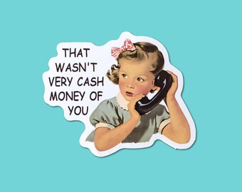 That Wasn't Very Cash Money Of You Sticker, Funny Saying Sticker For Laptop, Water Bottle, Suitcase, Notebook, Funny Gifts For Him Or Her