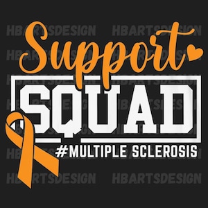 May include: Black graphic design with the words "Support Squad" in orange script above the word "SQUAD" in white block letters inside a white rectangle. An orange ribbon and the hashtag #MULTIPLE SCLEROSIS are also included.
