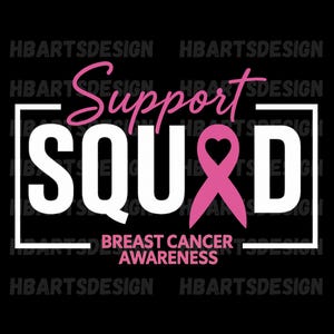 May include: Black graphic design with the words "Support SQUAD" in white, with a pink ribbon in place of the letter "O". The words "BREAST CANCER AWARENESS" are below the word "SQUAD" in pink.