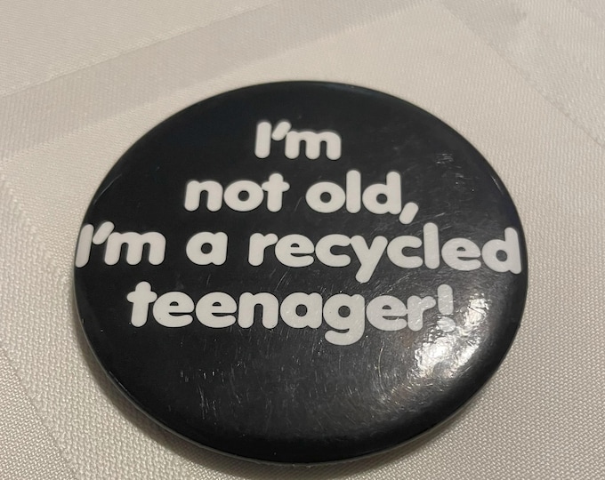 Vintage Pinback Button 'I'm not old, I'm a Recycled Teenager' 1985