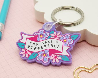 You Make A Difference Acrylic Keyring | Thank You Encouragement Support Keychain | Jess Rachel Sharp