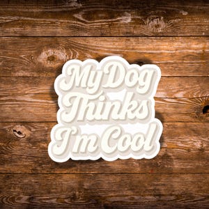 My Dog Thinks I’m Cool Sticker, Funny Dog Sticker, Dog Car Decal , Dog Lover Gift, Dog Water Bottle Stickers, Dog Gift