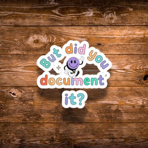 Did You Document It Sticker, Sarcastic Sticker Work Sticker, Laptop, Water Bottle Stickers Gift, Snarky Coworker Office Work Humor