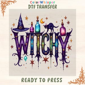 May include: A DTF transfer design with the word "WITCHY" in ornate purple, green, and teal lettering. A black cat, witch hat, and potion bottles are featured. The design includes the text "ColorWhisper DTF TRANSFER" and "READY TO PRESS".
