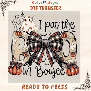 May include: A Halloween-themed DTF transfer design with the words "I put the BOO in Boujee". The design features a large plaid bow, pumpkins, ghosts, and spiderwebs. The words "ColorWhisper DTF TRANSFER" and "READY TO PRESS" are also included.
