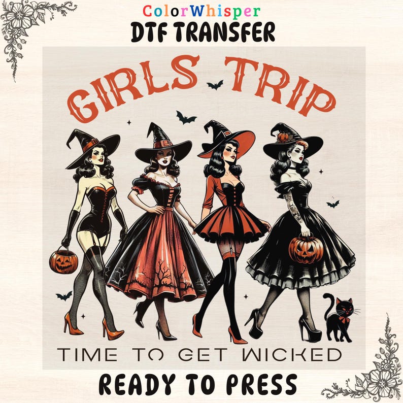 May include: DTF transfer featuring four women dressed as witches, holding pumpkins, and walking together. The text reads "GIRLS TRIP TIME TO GET WICKED READY TO PRESS" in orange and black. A black cat is also present.