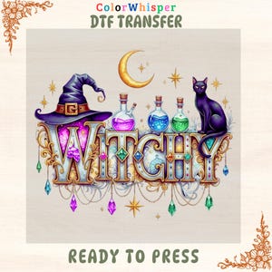 May include: DTF transfer design with the word "WITCHY" in ornate lettering, a witch's hat, potion bottles, a black cat, and a crescent moon. The design includes the text "ColorWhisper DTF TRANSFER" and "READY TO PRESS".