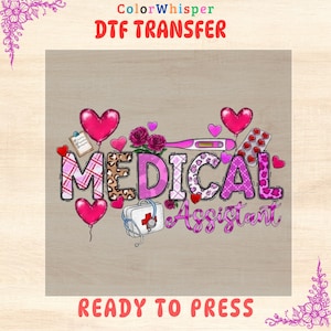 May include: DTF transfer design with the words "MEDICAL Assistant" in pink and leopard print, with heart-shaped balloons and medical-themed illustrations. The words "ColorWhisper" and "READY TO PRESS" are also visible.