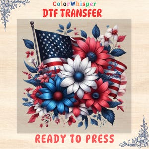 May include: A DTF transfer design featuring a red, white, and blue American flag with a floral arrangement of red, white, and blue flowers. The design says "DTF Transfer" and "Ready to Press".