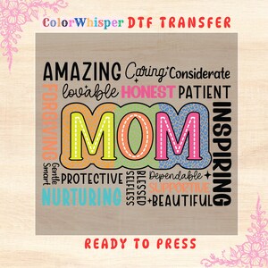 May include: A colourful design for a t-shirt or other apparel featuring the word "MOM" surrounded by words describing a mother's qualities, such as "amazing", "caring", "honest", "patient", "protective", "nurturing", "inspiring", and "beautiful". The text "Ready to Press" appears at the bottom of the design.