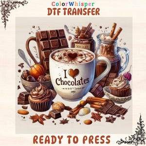 May include: A digital transfer design featuring a variety of chocolate treats. A large mug with "I Love Chocolates" is surrounded by chocolate bars, cupcakes, and spices. The words "ColorWhisper DTF TRANSFER" and "READY TO PRESS" are at the top and bottom.