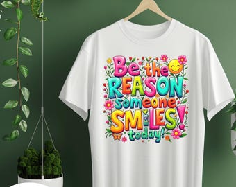 Inspirational Floral DTF Transfer: Be The Reason Someone Smiles, DIY Shirt Gift