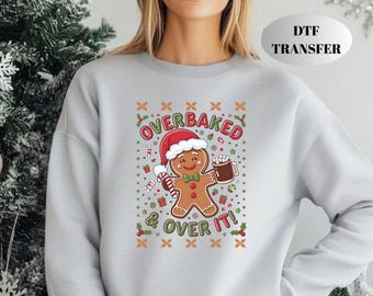Sarcastic Christmas Gingerbread DTF Transfer, Overbaked & Over It Holiday Iron On