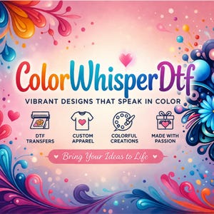May include: A colorful graphic with the text "Color Whisper Dtf" and the tagline "Vibrant Designs That Speak in Color." The image includes icons for DTF transfers, custom apparel, colorful creations, and items made with passion. The phrase "Bring Your Ideas to Life" is also present.