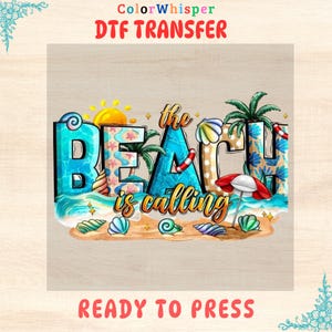 May include: A colorful DTF transfer design featuring the text "The Beach is calling" with a beach scene and palm trees. The design is ready to press.