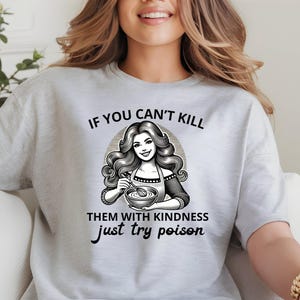 If You Can&#39;t Kill Them With Kindness Just Try Poison Shirt, Funny Retro Woman Graphic Tee, Vintage Humor T-Shirt, Gift for Humor Lovers