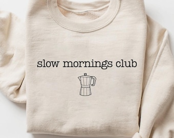 Slow Mornings Club Sweatshirt: Coffee Lover Self-Care Tee