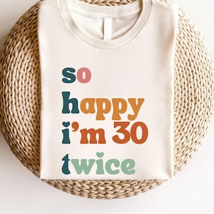 So Happy I&#39;m 30 Twice Shirt, Funny 60th Birthday Shirt, 60th Birthday Tee, Birthday Trip Shirt, Birthday Gift, Gift Idea for Birthday Trip