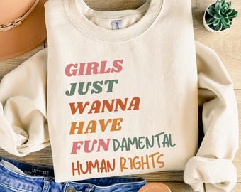 Girls Just Wanna Have Fundamental Human Rights Sweatshirt