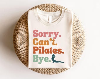 Sorry Can't Pilates Bye Shirt, Pilates Lover Gift