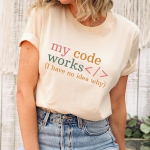 My Code Works Shirt: Funny Coder Gift