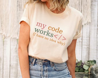 My Code Works Shirt, Computer Nerd Shirt, Funny Programmer Shirt, Sarcastic Coder Gift, Programming Shirt, Code Like A Girl, Coding Shirt