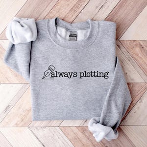 Always Plotting Sweatshirt, Funny Story Writing Sweatshirt, Writer Shirt, Cozy Gift for Writer Author Novelist Screenwriter, Writer Sweatshirt, Author Hoodie, Novelist Shirt, Novel Writer, Bookworm Shirt, Author Gifts, Journalist Gift