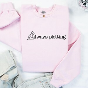 Always Plotting Sweatshirt, Funny Story Writing Sweatshirt, Writer Shirt, Cozy Gift for Writer Author Novelist Screenwriter, Writer Sweatshirt, Author Hoodie, Novelist Shirt, Novel Writer, Bookworm Shirt, Author Gifts, Journalist Gift