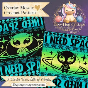May include: An overlay mosaic crochet pattern featuring two color variations of an alien graphic. The design includes the text I NEED SPACE, small alien heads, and a central alien figure standing on a planet with rings. The background is dark.