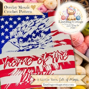 May include: An overlay mosaic crochet pattern featuring a white bald eagle silhouette against a blue field with white stars and red and white stripes. The text reads "home of the brave" in a script font. A logo shows a unicorn with yarn balls.