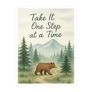 May include: A watercolor illustration of a brown bear walking on a path through a forest. The text "Take It One Step at a Time" is written in green at the top of the image.
