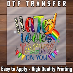 Equality Shirt Design: Hate Looks Tacky DTF Transfer (Ready to Press)