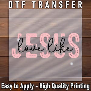 Jesus Love Like DTF Transfer, Religious Inspirational Quote, Worship Shirt Print, Christian Sublimation, Faith-Based Art Design