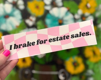 I Brake for Estate Sales Bumper Sticker